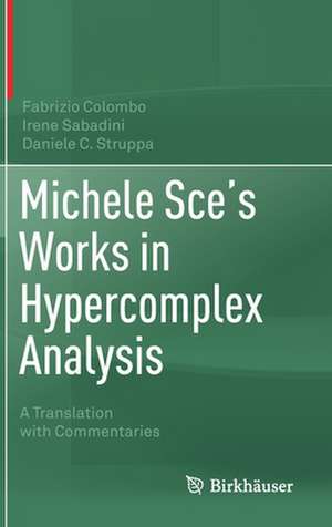 Michele Sce's Works in Hypercomplex Analysis: A Translation with Commentaries de Fabrizio Colombo