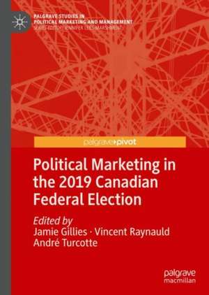 Political Marketing in the 2019 Canadian Federal Election de Jamie Gillies