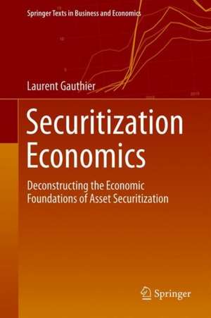 Securitization Economics: Deconstructing the Economic Foundations of Asset Securitization de Laurent Gauthier