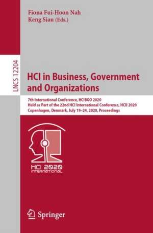 HCI in Business, Government and Organizations: 7th International Conference, HCIBGO 2020, Held as Part of the 22nd HCI International Conference, HCII 2020, Copenhagen, Denmark, July 19–24, 2020, Proceedings de Fiona Fui-Hoon Nah