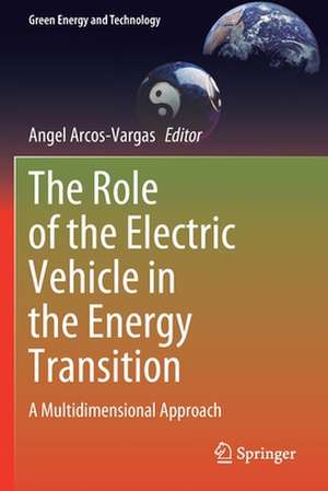 The Role of the Electric Vehicle in the Energy Transition: A Multidimensional Approach de Angel Arcos-Vargas