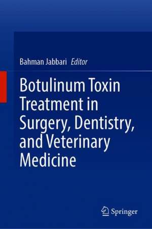 Botulinum Toxin Treatment in Surgery, Dentistry, and Veterinary Medicine de Bahman Jabbari