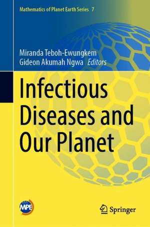 Infectious Diseases and Our Planet de Miranda I. Teboh-Ewungkem