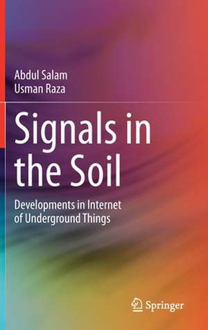 Signals in the Soil: Developments in Internet of Underground Things de Abdul Salam