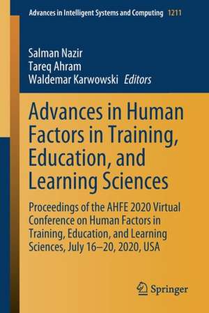 Advances in Human Factors in Training, Education, and Learning Sciences: Proceedings of the AHFE 2020 Virtual Conference on Human Factors in Training, Education, and Learning Sciences, July 16-20, 2020, USA de Salman Nazir