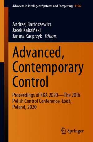 Advanced, Contemporary Control: Proceedings of KKA 2020—The 20th Polish Control Conference, Łódź, Poland, 2020 de Andrzej Bartoszewicz