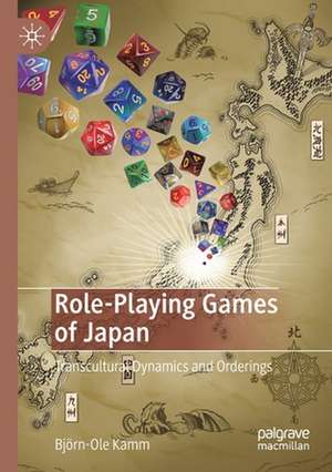 Role-Playing Games of Japan: Transcultural Dynamics and Orderings de Björn-Ole Kamm