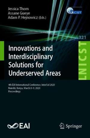 Innovations and Interdisciplinary Solutions for Underserved Areas: 4th EAI International Conference, InterSol 2020, Nairobi, Kenya, March 8-9, 2020, Proceedings de Jessica P. R. Thorn