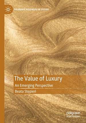 The Value of Luxury: An Emerging Perspective de Beata Stępień