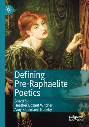 Defining Pre-Raphaelite Poetics de Heather Bozant Witcher