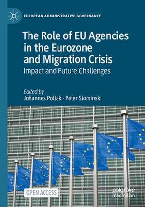 The Role of EU Agencies in the Eurozone and Migration Crisis: Impact and Future Challenges de Johannes Pollak