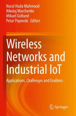 Wireless Networks and Industrial IoT: Applications, Challenges and Enablers de Nurul Huda Mahmood