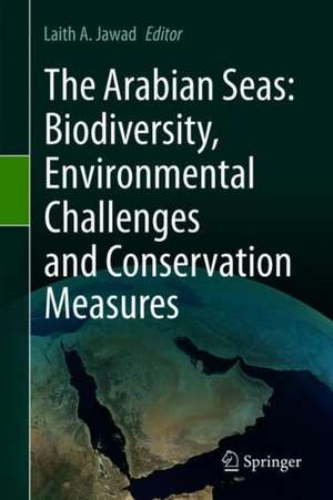 The Arabian Seas: Biodiversity, Environmental Challenges and Conservation Measures de Laith A. Jawad