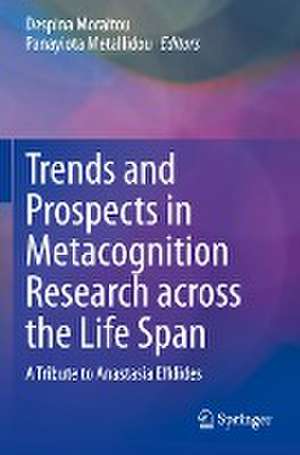 Trends and Prospects in Metacognition Research across the Life Span: A Tribute to Anastasia Efklides de Despina Moraitou