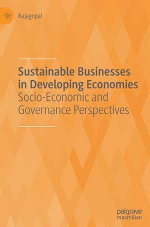 Sustainable Businesses in Developing Economies: Socio-Economic and Governance Perspectives de Rajagopal