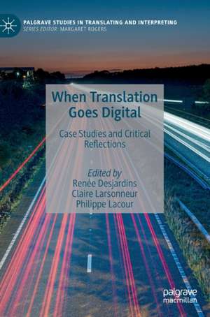 When Translation Goes Digital: Case Studies and Critical Reflections de Renée Desjardins