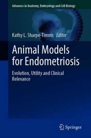 Animal Models for Endometriosis: Evolution, Utility and Clinical Relevance de Kathy L. Sharpe-Timms