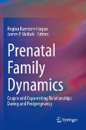 Prenatal Family Dynamics: Couple and Coparenting Relationships During and Postpregnancy de Regina Kuersten-Hogan