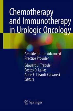 Chemotherapy and Immunotherapy in Urologic Oncology: A Guide for the Advanced Practice Provider de Edouard J. Trabulsi