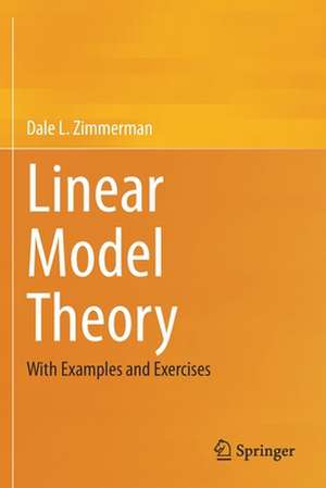 Linear Model Theory: With Examples and Exercises de Dale L. Zimmerman