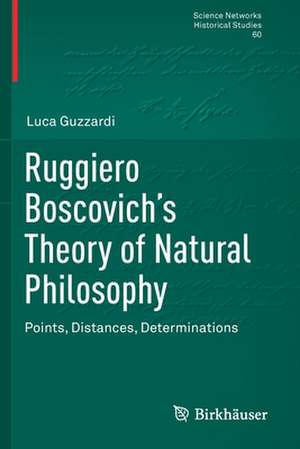 Ruggiero Boscovich’s Theory of Natural Philosophy: Points, Distances, Determinations de Luca Guzzardi