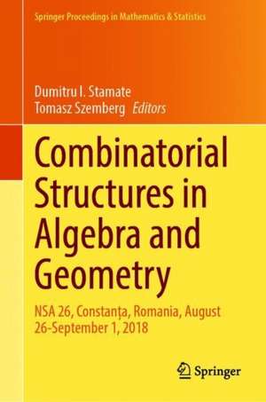 Combinatorial Structures in Algebra and Geometry: NSA 26, Constanța, Romania, August 26–September 1, 2018 de Dumitru I. Stamate