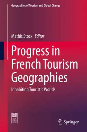 Progress in French Tourism Geographies: Inhabiting Touristic Worlds de Mathis Stock