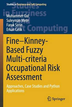 Fine–Kinney-Based Fuzzy Multi-criteria Occupational Risk Assessment: Approaches, Case Studies and Python Applications de Muhammet Gul