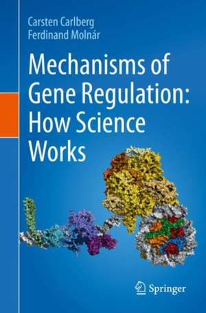 Mechanisms of Gene Regulation: How Science Works de Carsten Carlberg