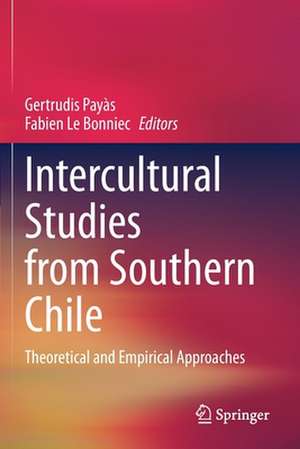 Intercultural Studies from Southern Chile: Theoretical and Empirical Approaches de Gertrudis Payàs