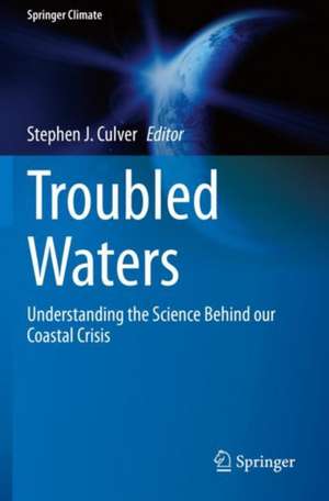 Troubled Waters: Understanding the Science Behind our Coastal Crisis de Stephen J. Culver