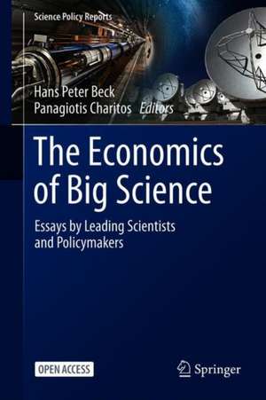 The Economics of Big Science: Essays by Leading Scientists and Policymakers de Hans Peter Beck