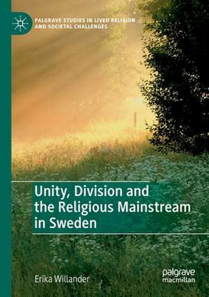 Unity, Division and the Religious Mainstream in Sweden de Erika Willander