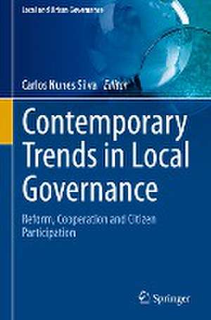 Contemporary Trends in Local Governance: Reform, Cooperation and Citizen Participation de Carlos Nunes Silva