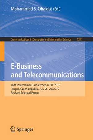 E-Business and Telecommunications: 16th International Conference, ICETE 2019, Prague, Czech Republic, July 26–28, 2019, Revised Selected Papers de Mohammad S. Obaidat