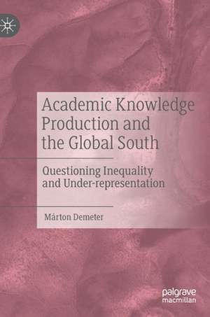 Academic Knowledge Production and the Global South: Questioning Inequality and Under-representation de Márton Demeter