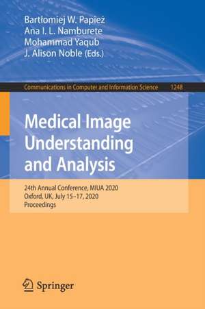 Medical Image Understanding and Analysis: 24th Annual Conference, MIUA 2020, Oxford, UK, July 15-17, 2020, Proceedings de Bartłomiej W. Papież