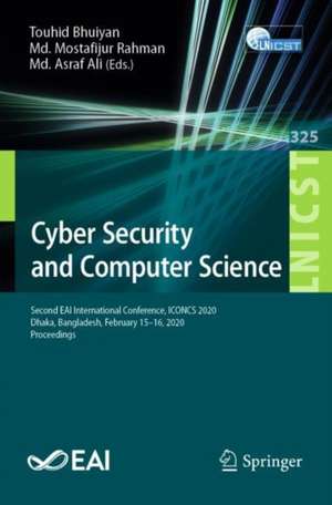 Cyber Security and Computer Science: Second EAI International Conference, ICONCS 2020, Dhaka, Bangladesh, February 15-16, 2020, Proceedings de Touhid Bhuiyan