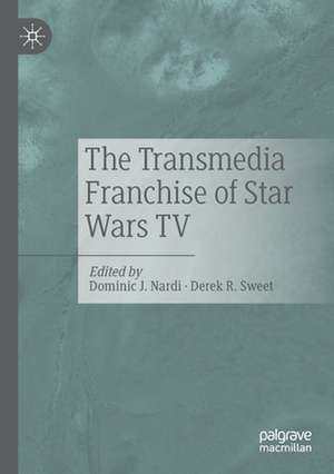 The Transmedia Franchise of Star Wars TV de Dominic J. Nardi