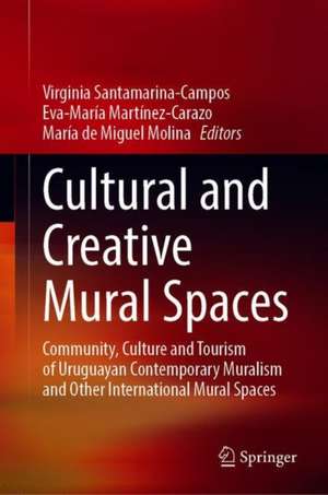 Cultural and Creative Mural Spaces: Community, Culture and Tourism of Uruguayan Contemporary Muralism and Other International Mural Spaces de Virginia Santamarina-Campos