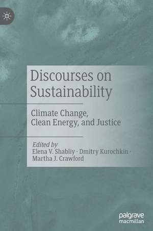 Discourses on Sustainability: Climate Change, Clean Energy, and Justice de Elena V. Shabliy