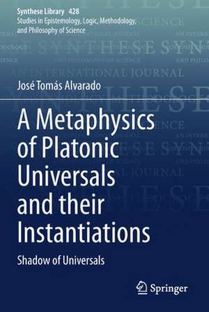 A Metaphysics of Platonic Universals and their Instantiations: Shadow of Universals de José Tomás Alvarado