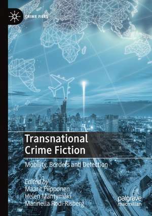 Transnational Crime Fiction: Mobility, Borders and Detection de Maarit Piipponen