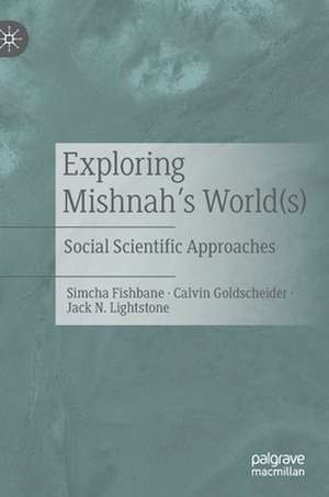 Exploring Mishnah's World(s): Social Scientific Approaches de Simcha Fishbane