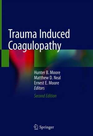 Trauma Induced Coagulopathy de Hunter B. Moore