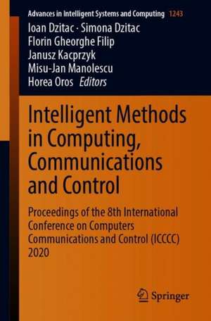 Intelligent Methods in Computing, Communications and Control: Proceedings of the 8th International Conference on Computers Communications and Control (ICCCC) 2020 de Ioan Dzitac