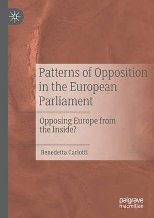 Patterns of Opposition in the European Parliament: Opposing Europe from the Inside? de Benedetta Carlotti