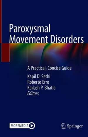 Paroxysmal Movement Disorders: A Practical, Concise Guide de Kapil D. Sethi