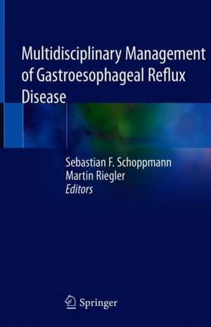 Multidisciplinary Management of Gastroesophageal Reflux Disease de Sebastian F. Schoppmann