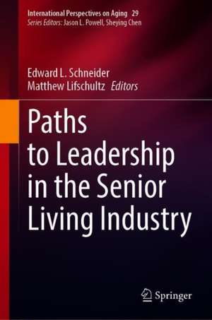 Paths to Leadership in the Senior Living Industry de Matthew Lifschultz